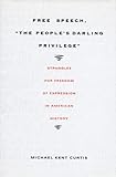 Free Speech,  The People's Darling Privilege: Struggles for Freedom of Expression in American History (Constitutional Conflicts)