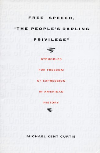 Free Speech,  The People's Darling Privilege: Struggles for Freedom of Expression in American History (Constitutional Conflicts)