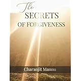 The Secrets Of Forgiveness: How to Forgive the Unforgivable
