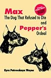 Max the Dog That Refused to Die and: Pepper's Ordeal by 