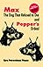 Max the Dog That Refused to Die and: Pepper's Ordeal by 