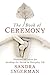 The Book of Ceremony: Shamanic Wisdom for Invoking the Sacred in Everyday Life by Sandra Ingerman MA