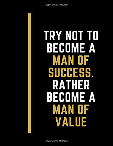 Try Not To Become A Man Of Success Try Not To Become A Man Of Success. Rather Become A Man Of Value:  Motivational Quote Gift Notebook For Women, Men, Mum, Dad, Kid, Teen,  Friend, ... Better Life Motivation (Work By