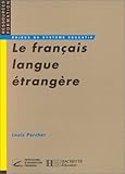 Le français langue étrangère: Emergence et enseignement d'une discipline by 