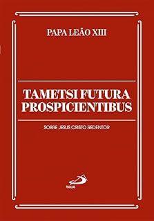 Livro Tametsi Futura Prospicientibus: Sobre Jesus Cristo Redentor (Documentos da Igreja)