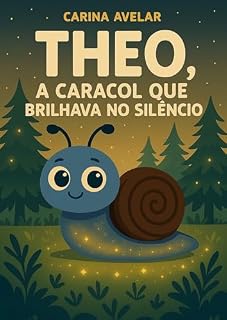 Livro THEO: O CARACOL QUE BRILHAVA NO SILÊNCIO (A Turma do Jardim dos Sonhos)