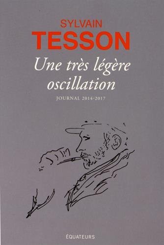 Une très légère oscillation: Journal 2014-2017