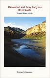 Desolation and Gray Canyons River Guide : Green River, Utah, Rampton, Thomas G., 0963479946