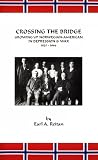 Crossing the Bridge: Growing Up Norwegian American in Depression and War 1925-1946 by Earl A. Reitan
