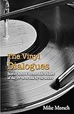 The Vinyl Dialogues: Stories Behind Memorable Albums of the 1970s as Told by the Artists by Mike Morsch
