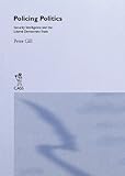 Policing Politics: Security Intelligence and the Liberal Democratic State (Studies in Intelligence) by Peter Gill
