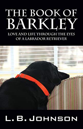 The Book of Barkley: Love and Life Through the Eyes of a Labrador Retriever by L. B. Johnson