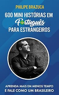 Livro 600 MINI HISTÓRIAS EM PORTUGUÊS PARA ESTRANGEIROS: APRENDA MAIS EM MENOS TEMPO E FALE COMO UM BRASILEIRO