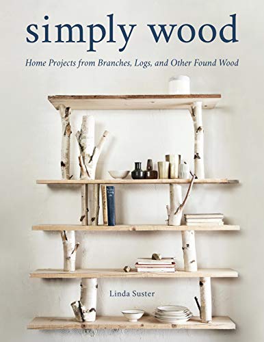 Stackpole Books Simply Wood: Home Projects from Branches, Logs, and Other Found Wood