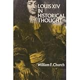 Louis XIV in Historical Thought, Church, William F., 0393092119