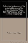 A Classified Bibliography of the Periodical Literature of the Trans-Mississippi West, 1811-1957