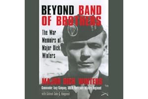 Beyond Band of Brothers: The War Memoirs of Major Dick Winters