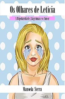 Livro Os Olhares de Letícia: A Bipolaridade, Lágrimas e o Amor