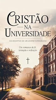 Livro CRISTÃO NA UNIVERSIDADE Os desafios de um jovem evangélico: Um romance de fé, tentação e redenção