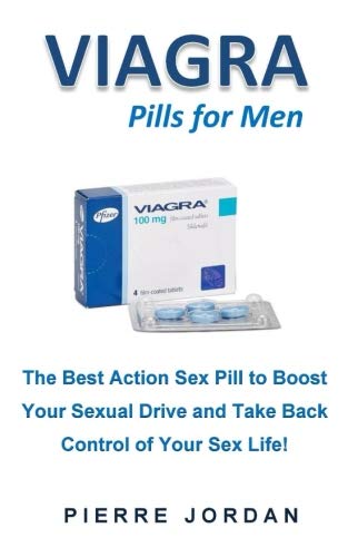 Viagra Pills for Men: The Best Action Sex Pill to Boost Your Sexual Drive and Take Back Control of Your Sex Life!