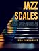 Jazz Scales: Scales, Chords, Arpeggios, and Exercises for Jazz Improvisation by 