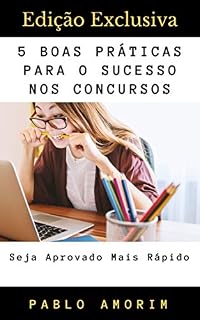 Livro 5 Boas Práticas Para O Sucesso Nos Concursos: A Sua Determinação Hoje É A Chave Para A Sua Aprovação!