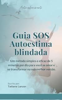 Livro GUIA SOS Autoestima blindada: Um método simples e eficaz de 5 minutos por dia para você se amar e se transformar na sua melhor versão.