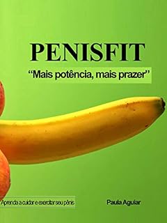 Livro PENISFIT: “Mais potência, mais prazer” Aprenda a cuidar e exercitar seu pênis