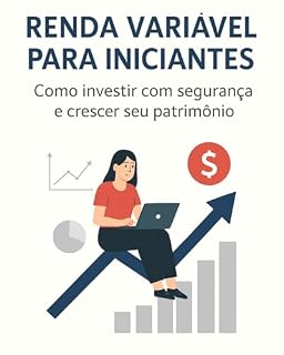 Livro Renda Variável para Iniciantes: Como Investir com Segurança e Crescer seu Patrimônio