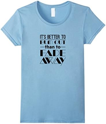 Womens It's Better To Bum Out Than To Fade Away Funny Quote T-Shirt XL Baby Blue