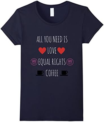 Women's All You Need Is Love Equal Rights and Coffee T-Shirt Large Navy