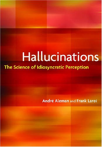 Hallucinations: The Science of Idiosyncratic Perception