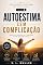 Livro Autoestima Sem Complicação: Reconhecer seu valor, cuidar da sua identidade e viver com mais respeito por si mesmo (Inteligência Emocional sem Complicação Livro 8)