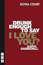 Drunk Enough to Say I Love You? (NHB Modern Plays)