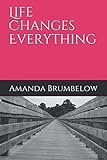 Life Changes Everything by Amanda Brumbelow