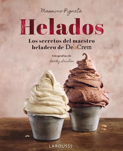 Helados: Los secretos del maestro heladero de Delacrem (LAROUSSE - Libros Ilustrados/ Prácticos - Gastronomía) (Spanish Edition)