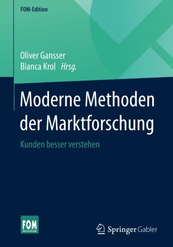 Moderne Methoden der Marktforschung: Kunden besser verstehen (FOM-Edition) (German Edition)
