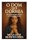 Livro O Dom que Dormia: Ela tentou de tudo, até ouvir a voz do próprio coração.