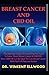 Breast Cancer and CBD Oil: The Ultimate Guide On Everything You Need To Know About Breast Cancer & C by Dr. Vincent Ellwood