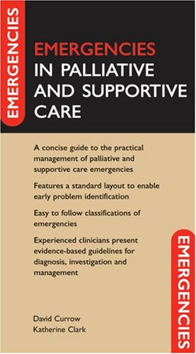 Emergencies in Palliative and Supportive Care (Emergencies In Series) Emergencies in Palliative and Supportive Care (Emergencies In Series)