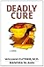 Deadly Cure (Bioethics Series #2) by 