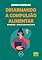 Livro Ansiedade: Excesso de expectativas (Desarmando a Compulsão Alimentar Livro 2)