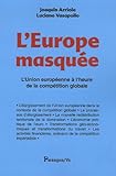 L'Europe masquée : L'Union européenne à l'heure de la compétition globale by 