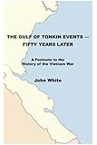 The Gulf of Tonkin Events—Fifty Years Later: A Footnote to the History of the Vietnam War