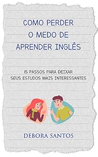 Livro Como Perder o Medo de Aprender Inglês: 15 passos para deixar seus estudos mais interessantes
