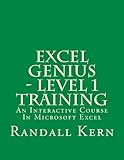 Excel Genius - Level 1 Training: An Interactive Course In Excel (Excel Genius Training) (Volume 1) by Randall E Kern II