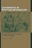 Experiments in Egyptian Archaeology: Stoneworking Technology in Ancient Egypt by Denys A Stocks, Mark Lehner
