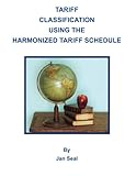 Tariff Classification Using the Harmonized Tariff Schedule: 2015 Edition