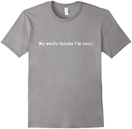Men's My Waifu Thinks I'm Cool - T-Shirt Small Slate