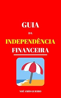 Livro Guia da Independência Financeira: Conquiste a liberdade econômica e o tempo livre